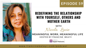 MWML podcast Redefining the Relationship with Yourself Others and Mother Earth - Nicola Lucie web